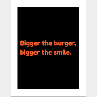 Bigger The Burger, Bigger The Smile Posters and Art